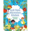Açık Hava Maceraları Kitabım - Eğlenceli Fikir ve Etkinliklerle Doğayı Keşfet!