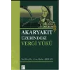 Akaryakıt Üzerindeki Vergi Yükü