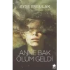 Anne Bak Ölüm Geldi