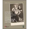 Antranikten Foto Rıdvana, Mugamyanlardan Gökçeatama Ankarada Fotoğrafçılık Ve Posta Kartları (1890-1960)