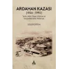 Ardahan Kazası (1926 - 1992) Tarihi, Mülki, Siyasi, Kültürel Ve Sosyoekonomik Yönleriyle