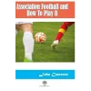 Association Football and How To Play It
