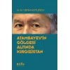 Atambayevin Gölgesi Altında Kırgızistan