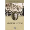 Atatürk Ne İdi?