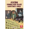 Atatürk Osmanlı’nın Celladı Gladstone’a Karşı