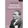 Atatürk Yaşadı mı?