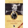 Atatürkçülük Nedir?