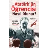 Atatürk’ün Öğrencisi Nasıl Olunur?