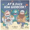 Aya Önce Kim Gidecek?