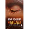 Bana Dokunma Novellalar (Ciltli)