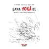 Bana Yogi De: Herkes İçin Yoga Felsefesi