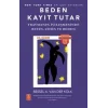 Beden Kayıt Tutar - Travmanın İyileşmesinde Beyin, Zihin ve Beden