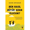 Ben Nasıl Büyük Adam Olucam?