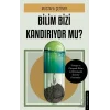 Bilim Bizi Kandırıyor Mu?