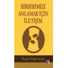 Birbirimizi Anlamak İçin İletişim