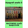 Biyografi Analiz 5 & Maturidi Çağı Başlıyor
