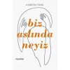 Biz Aslında Neyiz