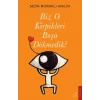 Biz O Kirpikleri Boşa Dökmedik!