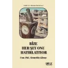 Bize Her Şey Onu Hatırlatıyor