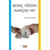 Borç Yiğidin Kamçısı Mı?