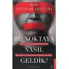Bu Noktaya Nasıl Geldik?