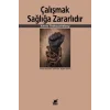 Çalışmak Sağlığa Zararlıdır