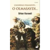 Çanakkale Olmasaydı... O Olmasaydı...