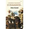 Çanakkale Olmasaydı... O Olmasaydı...