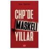 CHP’de Maskeli Yıllar