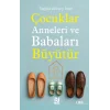Çocuklar Anneleri ve Babaları Büyütür