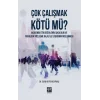 Çok Çalışmak Kötü Mü?