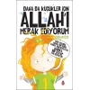 Daha da Küçükler İçin Allah’ı Merak Ediyorum