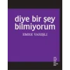 Diye Bir Şey Bilmiyorum