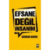 Efsane Değil İnsanım