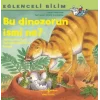 Eğlenceli Bilim; Bu Dinazorun İsmi Ne?