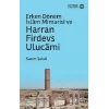 Erken Dönem İslam Mimarisi ve Harran Firdevs Ulucami