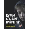 Eyvah! Çocuğum Bağımlı mı?