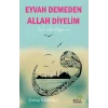 Eyvah Demeden Allah Diyelim