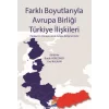 Farklı Boyutlarıyla Avrupa Birliği Türkiye İlişkileri