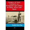 Farmers of Forty Centuries or  Permanent Agriculture in China Korea and Japan
