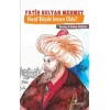 Fatih Sultan Mehmet Nasıl Büyük İnsan Oldu ?