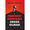 Feminist Dünyada Erkek Olmak