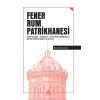 Fener Rum Patrikhanesi Tarihi Gelişimi Ekümenlik Heybeliada Ruhban Okulu Abdnin Türkiye Karşıtı Helen Kozu