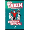 Futbolun Ustaları - Bizim Takım