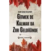 Gitmek De Kalmak Da Zor Geldiğinde