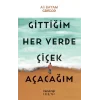 Gittiğim Her Yerde Çiçek Açacağım