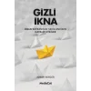 Gizli İkna - İnsan Davranışnı Şekillendiren Hayalet Etkiler