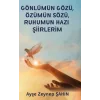 Gönlümün Gözü Özümün Sözü Ruhumun Hazı Şiirlerim