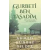 Gurbeti Ben Yaşadım