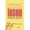 Hepimiz Bu Dünyaya İnsan Olmaya Geldik